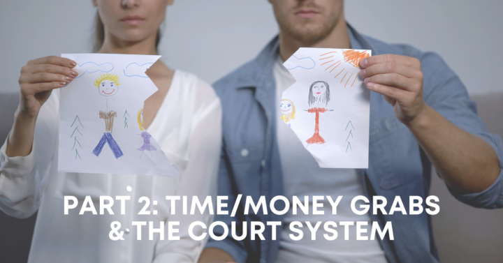 It’s Called a Custody Battle for a Reason: Time/Money Grabs & the Court System (Part 2 of 3)